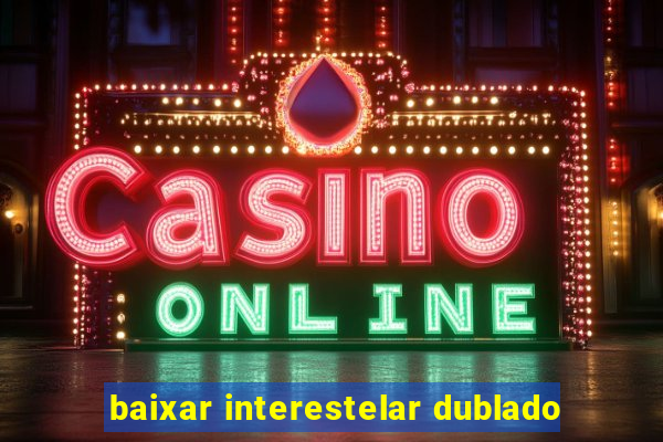 baixar interestelar dublado